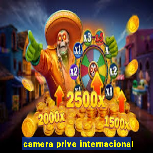 camera prive internacional